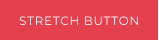 STRETCH BUTTON